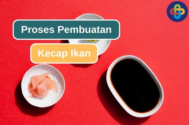 Ketahui Proses Pembuatan Kecap Ikan 